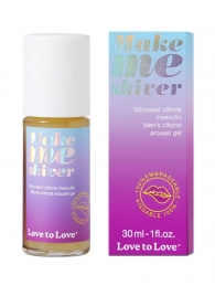 Возбуждающий гель для пениса Make Me Shiver - 30 мл. - Love to Love - купить с доставкой в Курске